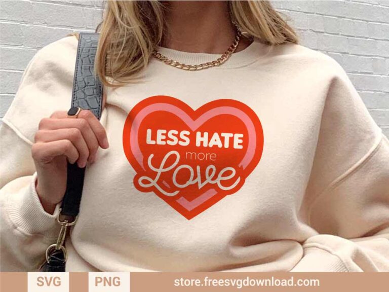 Less Hate More Love SVG & PNG, svg files for Cricut, SVG file for Silhouette, separated svg, shirt svg, aesthetic svg, valentine svg, valentine shirt svg, love svg, heart svg
