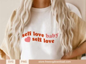 Self Love Baby SVG & PNG, svg files for Cricut, SVG file for Silhouette, separated svg, shirt svg, aesthetic svg, valentine svg, valentine shirt svg, love svg, heart svg